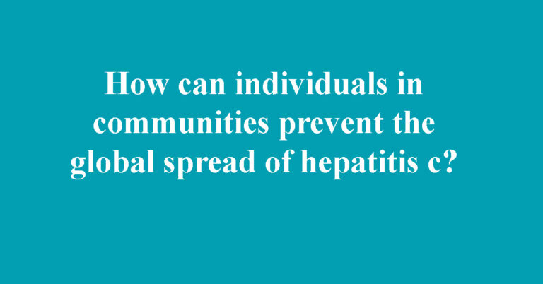 How can individuals in communities prevent the global spread of hepatitis c?