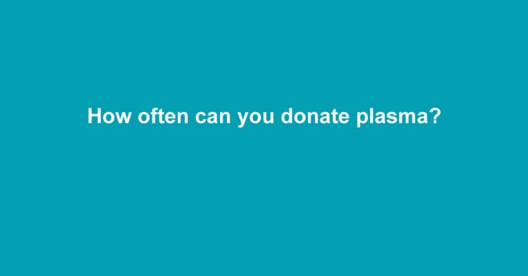 How often can you donate plasma?