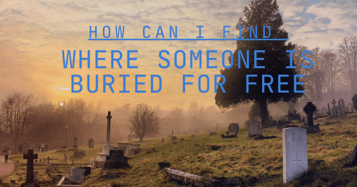 How can i find where someone is buried for free