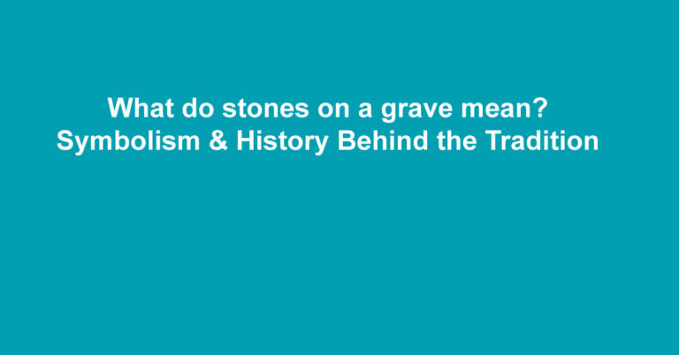 What Do Stones on a Grave Mean?