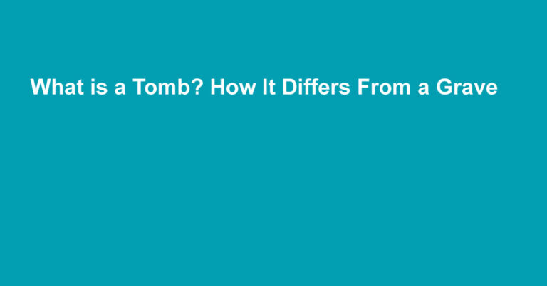 What is a Tomb? How It Differs From a Grave