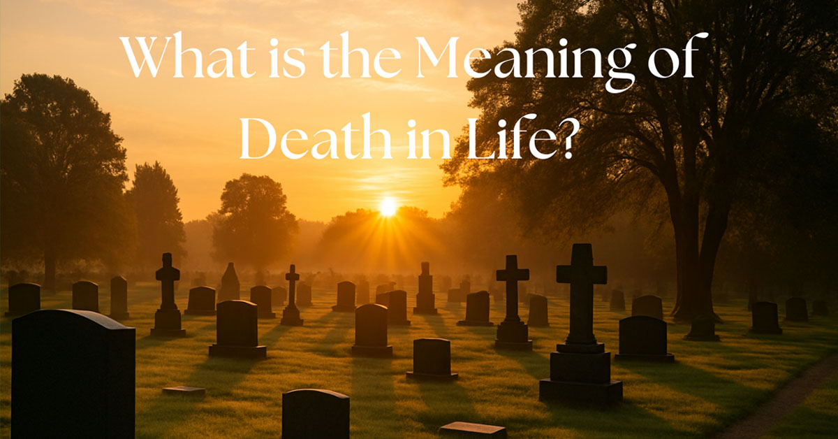 What is the Meaning of Death in Life